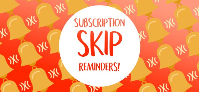 August 2022 Subscription Skip Reminders!