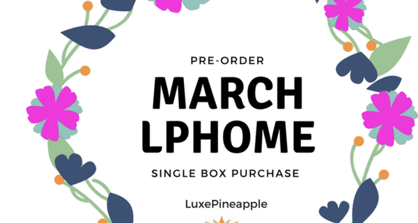 LuxePineapple Home March 2018 Available Now + Coupon!