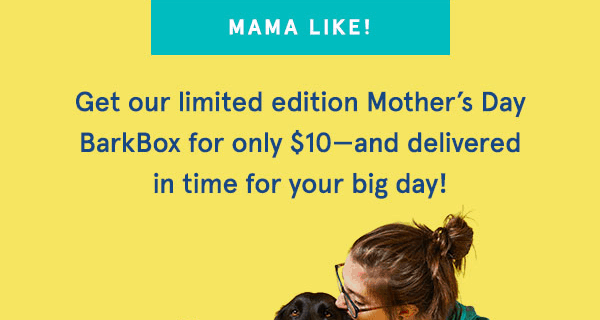 LAST CHANCE to get the BarkBox Mother’s Day Box + First Box For $10!
