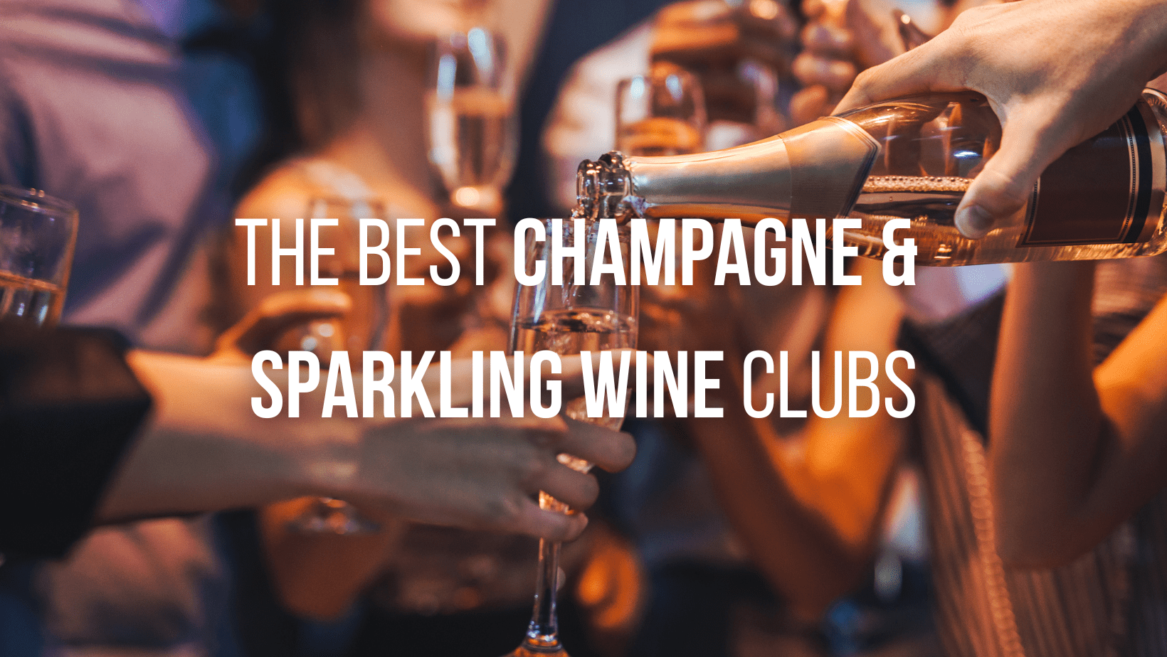 Get Ready To Pop Bottles With The 15 Best Wine Clubs for Champagne